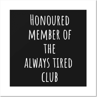 Honoured member of the always tired club Posters and Art